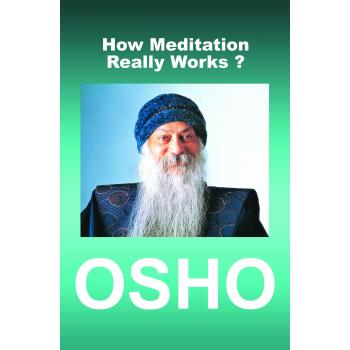 OSHO:HOW MEDITATION REALLY WORKS?