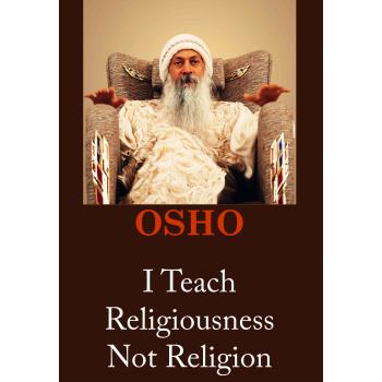 OSHO: I TEACH RELIGIOUSNESS NOT RELIGION